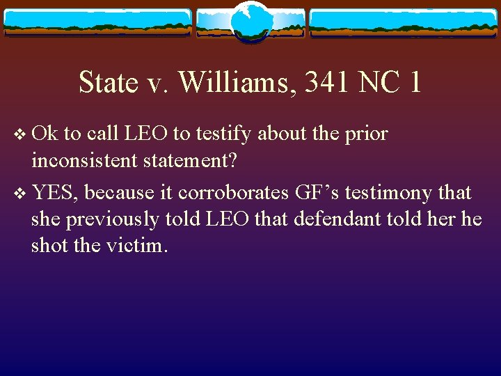 State v. Williams, 341 NC 1 v Ok to call LEO to testify about