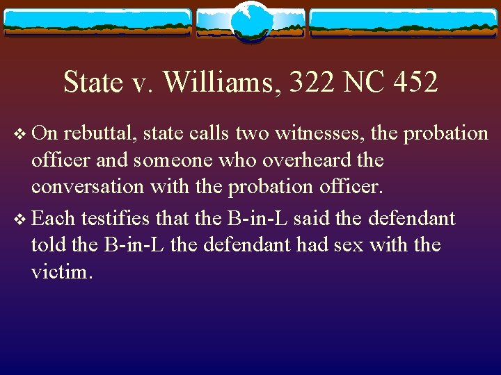 State v. Williams, 322 NC 452 v On rebuttal, state calls two witnesses, the