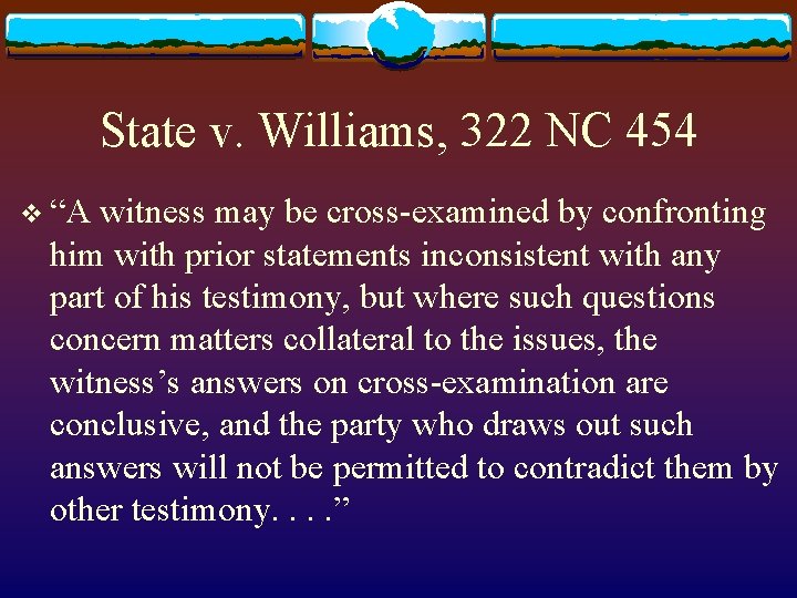 State v. Williams, 322 NC 454 v “A witness may be cross-examined by confronting