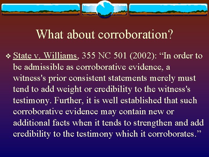 What about corroboration? v State v. Williams, 355 NC 501 (2002): “In order to