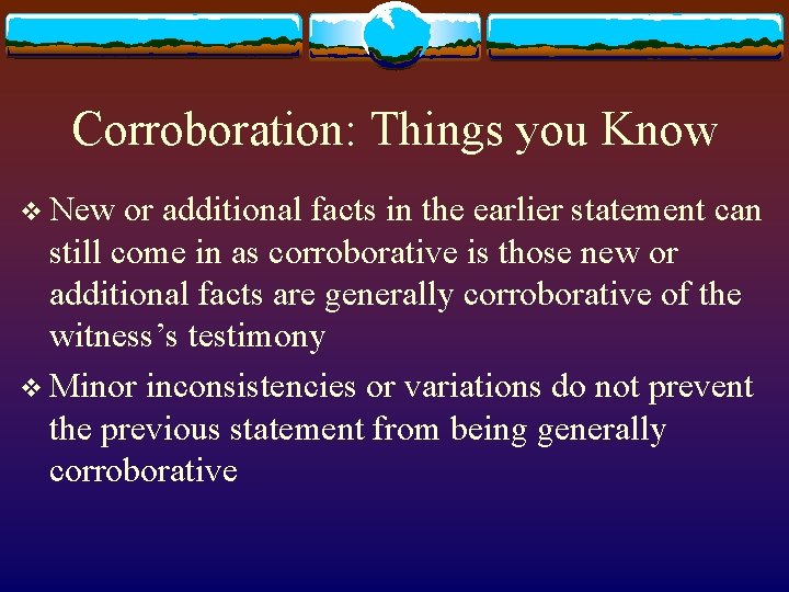 Corroboration: Things you Know v New or additional facts in the earlier statement can