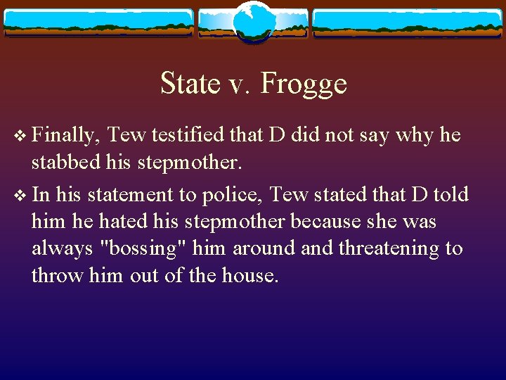 State v. Frogge v Finally, Tew testified that D did not say why he