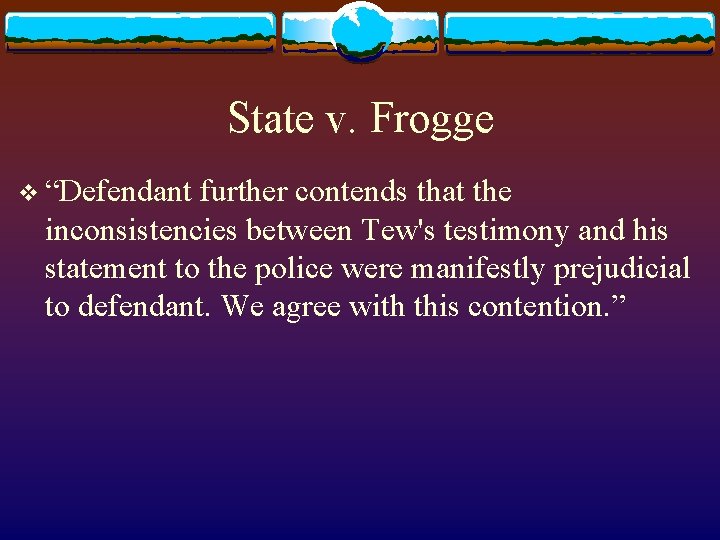 State v. Frogge v “Defendant further contends that the inconsistencies between Tew's testimony and