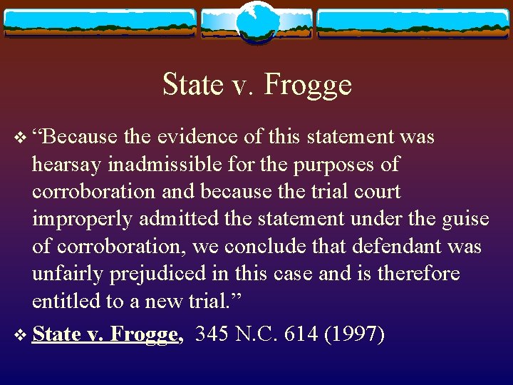 State v. Frogge v “Because the evidence of this statement was hearsay inadmissible for