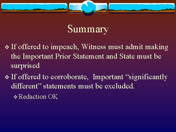 Summary v If offered to impeach, Witness must admit making the Important Prior Statement