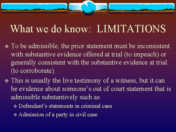 What we do know: LIMITATIONS To be admissible, the prior statement must be inconsistent