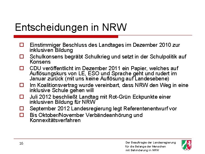 Entscheidungen in NRW o o o o 16 Einstimmiger Beschluss des Landtages im Dezember