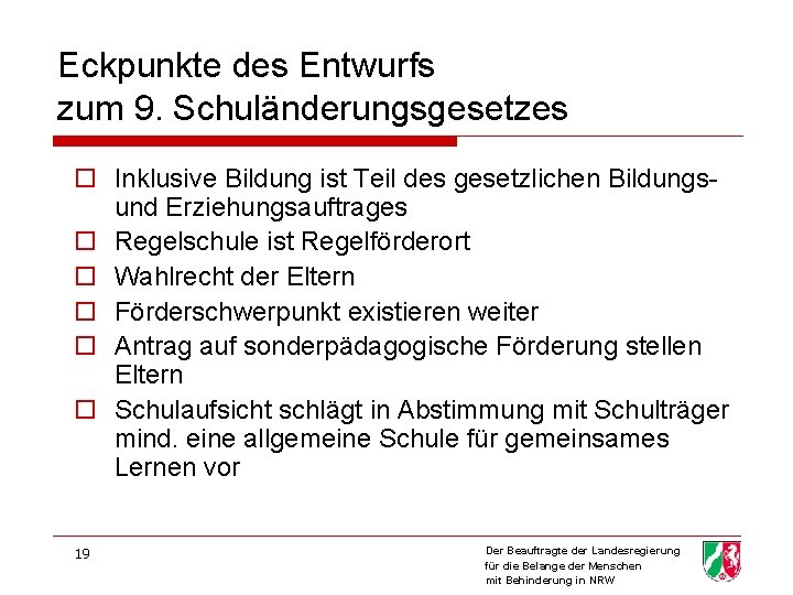 Eckpunkte des Entwurfs zum 9. Schuländerungsgesetzes o Inklusive Bildung ist Teil des gesetzlichen Bildungs-