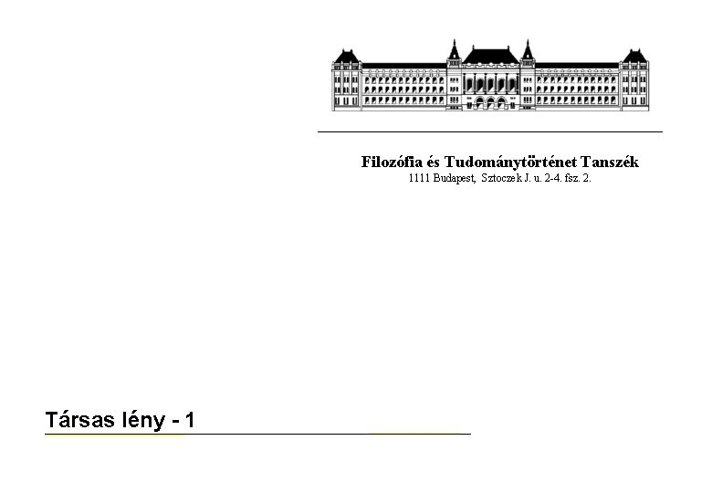 Filozófia és Tudománytörténet Tanszék 1111 Budapest, Sztoczek J. u. 2 -4. fsz. 2. Társas