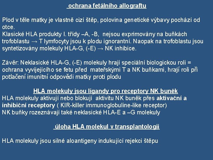  ochrana fetálního allograftu Plod v těle matky je vlastně cizí štěp, polovina genetické