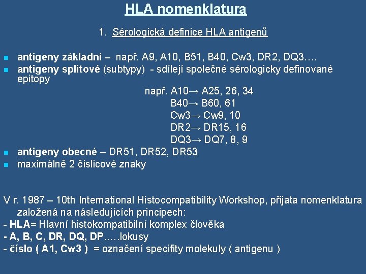 HLA nomenklatura 1. Sérologická definice HLA antigenů antigeny základní – např. A 9, A