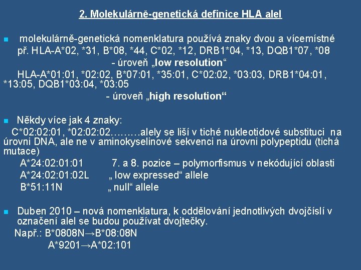 2. Molekulárně-genetická definice HLA alel molekulárně-genetická nomenklatura používá znaky dvou a vícemístné př. HLA-A*02,