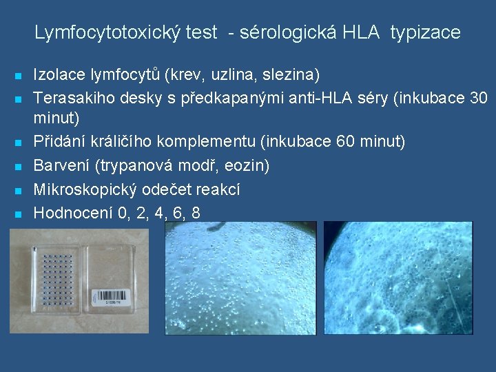 Lymfocytotoxický test - sérologická HLA typizace n n n Izolace lymfocytů (krev, uzlina, slezina)