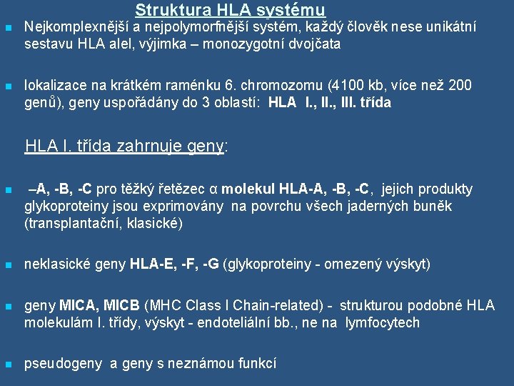 Struktura HLA systému n Nejkomplexnější a nejpolymorfnější systém, každý člověk nese unikátní sestavu HLA