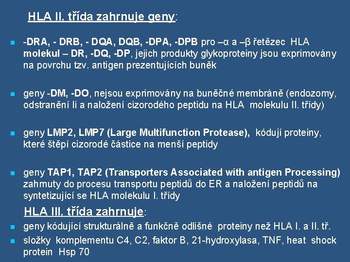 HLA II. třída zahrnuje geny: n -DRA, - DRB, - DQA, DQB, -DPA, -DPB