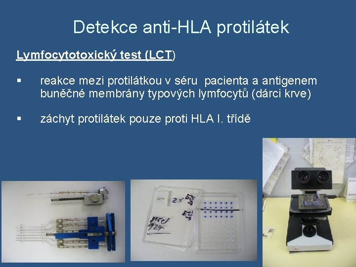 Detekce anti-HLA protilátek Lymfocytotoxický test (LCT) § reakce mezi protilátkou v séru pacienta a