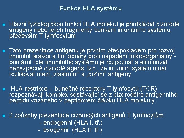 Funkce HLA systému n Hlavní fyziologickou funkcí HLA molekul je předkládat cizorodé antigeny nebo