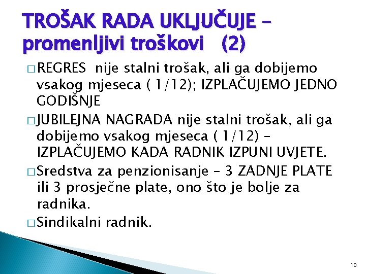 TROŠAK RADA UKLJUČUJE – promenljivi troškovi (2) � REGRES nije stalni trošak, ali ga