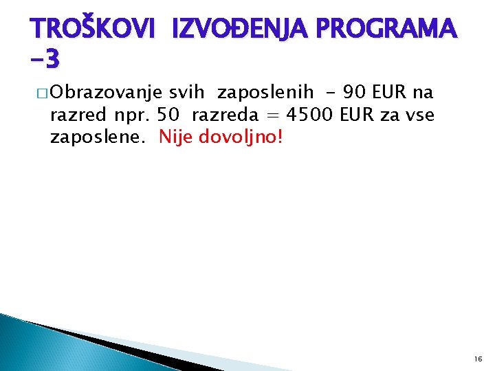 TROŠKOVI IZVOĐENJA PROGRAMA -3 � Obrazovanje svih zaposlenih - 90 EUR na razred npr.