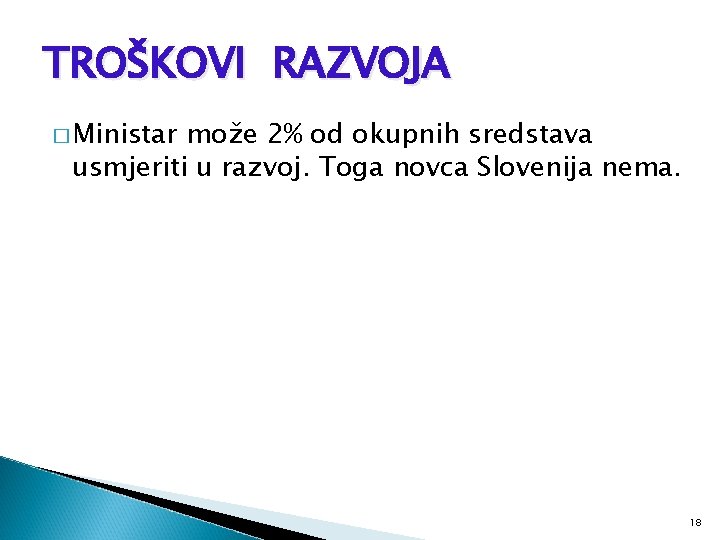 TROŠKOVI RAZVOJA � Ministar može 2% od okupnih sredstava usmjeriti u razvoj. Toga novca