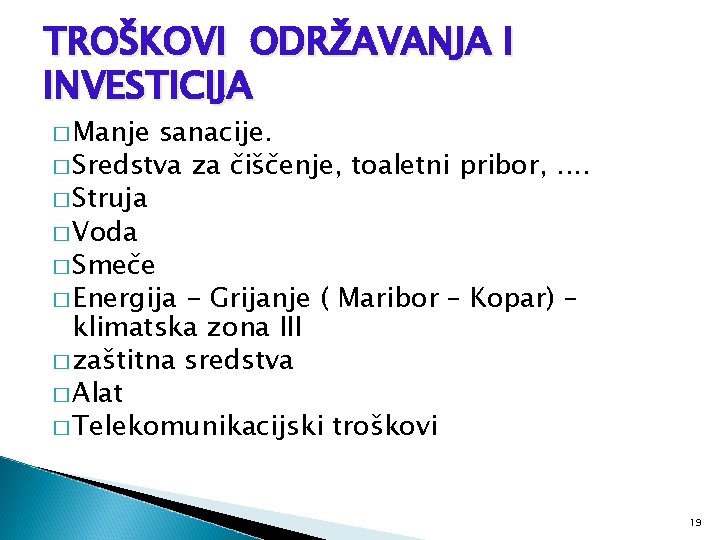 TROŠKOVI ODRŽAVANJA I INVESTICIJA � Manje sanacije. � Sredstva za čiščenje, toaletni pribor, .