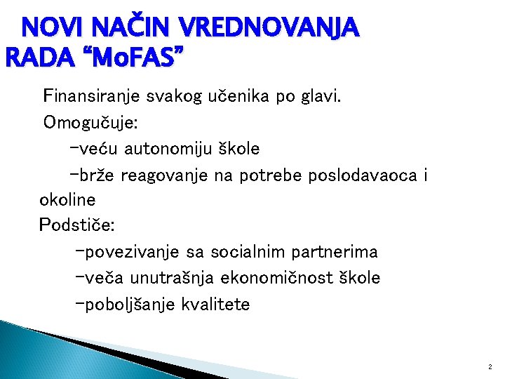 NOVI NAČIN VREDNOVANJA RADA “Mo. FAS” Finansiranje svakog učenika po glavi. Omogučuje: -veću autonomiju