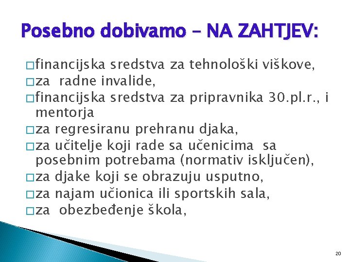 Posebno dobivamo – NA ZAHTJEV: �financijska sredstva za tehnološki viškove, �za radne invalide, �financijska