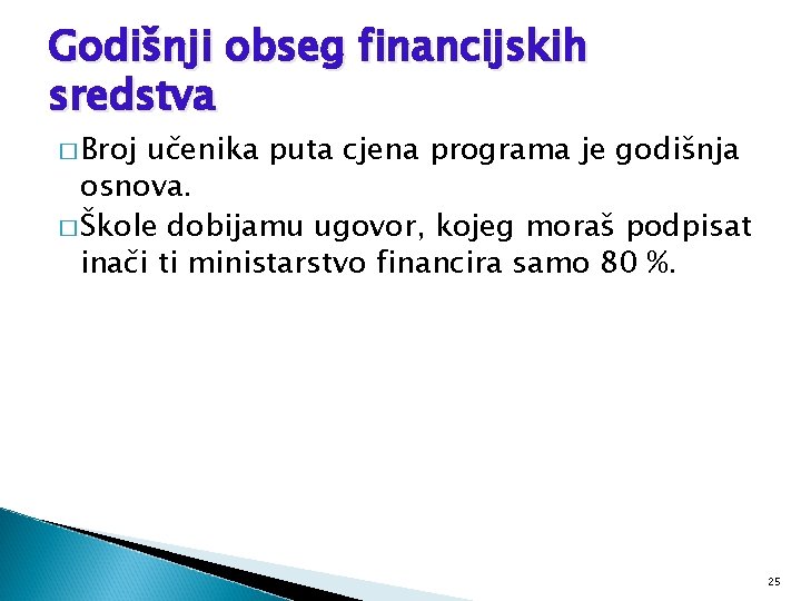 Godišnji obseg financijskih sredstva � Broj učenika puta cjena programa je godišnja osnova. �