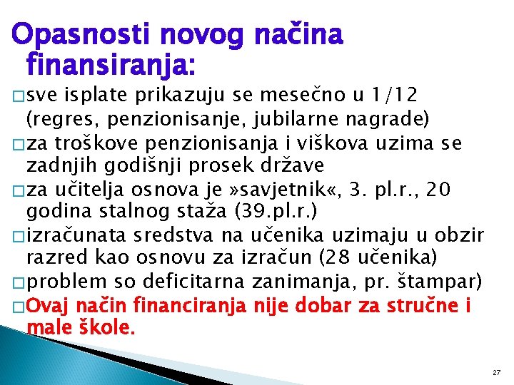 Opasnosti novog načina finansiranja: � sve isplate prikazuju se mesečno u 1/12 (regres, penzionisanje,