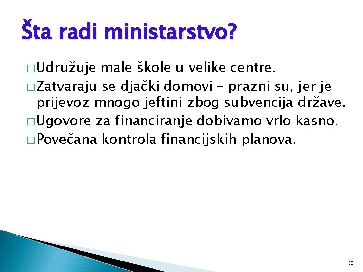 Šta radi ministarstvo? � Udružuje male škole u velike centre. � Zatvaraju se djački