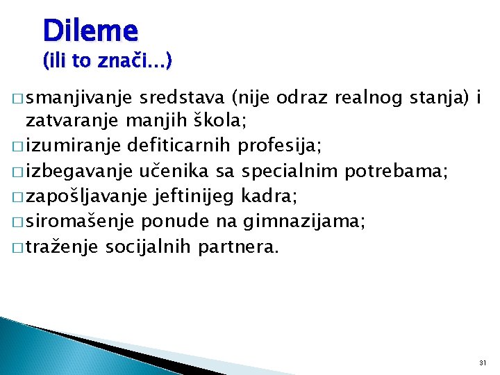 Dileme (ili to znači…) � smanjivanje sredstava (nije odraz realnog stanja) i zatvaranje manjih