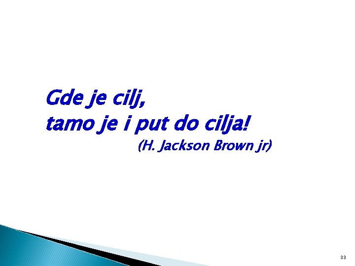 Gde je cilj, tamo je i put do cilja! (H. Jackson Brown jr) 33