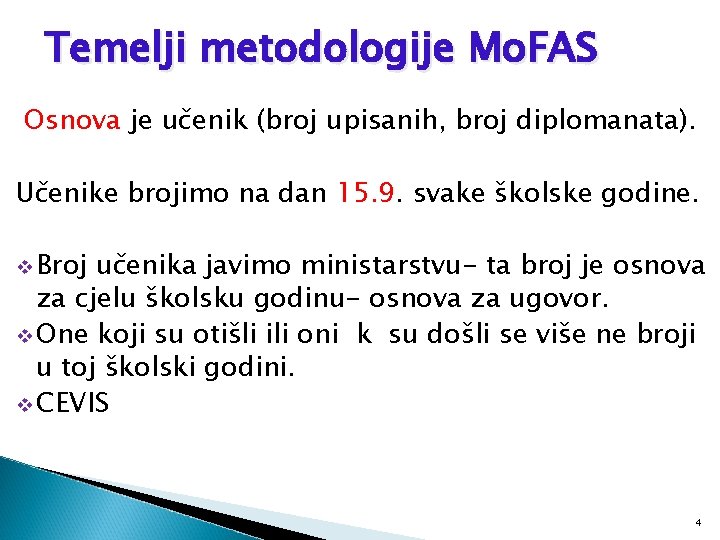 Temelji metodologije Mo. FAS Osnova je učenik (broj upisanih, broj diplomanata). Učenike brojimo na