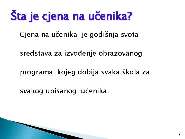 Šta je cjena na učenika? Cjena na učenika je godišnja svota sredstava za izvođenje