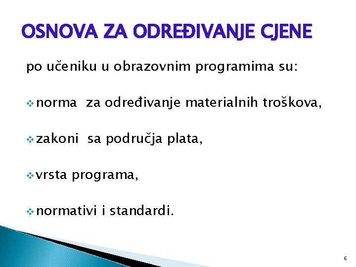 OSNOVA ZA ODREĐIVANJE CJENE po učeniku u obrazovnim programima su: v norma za određivanje