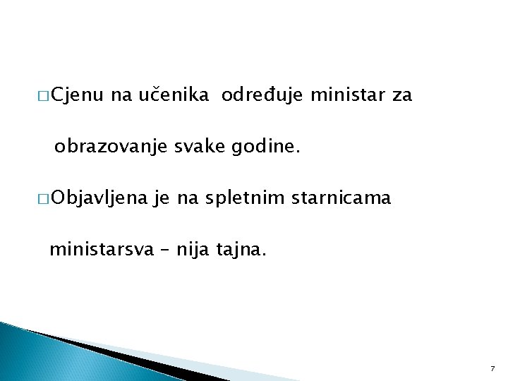 � Cjenu na učenika određuje ministar za obrazovanje svake godine. � Objavljena je na