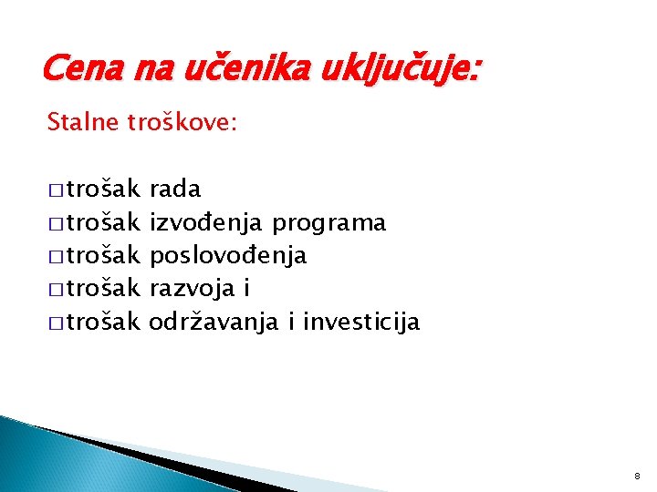 Cena na učenika uključuje: Stalne troškove: � trošak � trošak rada izvođenja programa poslovođenja