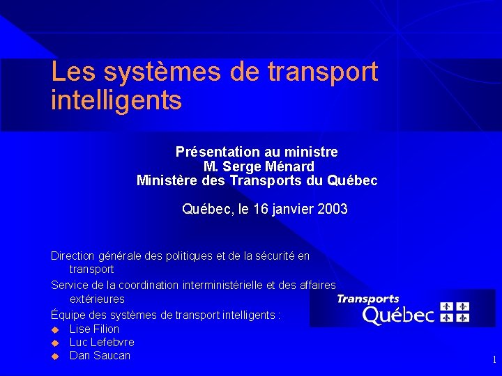 Les systèmes de transport intelligents Présentation au ministre M. Serge Ménard Ministère des Transports