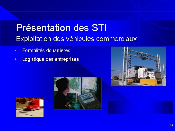  Présentation des STI Exploitation des véhicules commerciaux • Formalités douanières • Logistique des