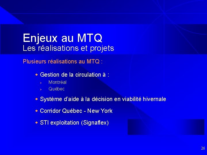 Enjeux au MTQ Les réalisations et projets Plusieurs réalisations au MTQ : w Gestion