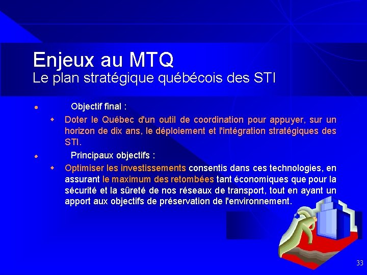 Enjeux au MTQ Le plan stratégique québécois des STI l w Objectif final :