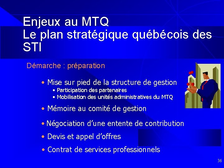 Enjeux au MTQ Le plan stratégique québécois des STI Démarche : préparation • Mise