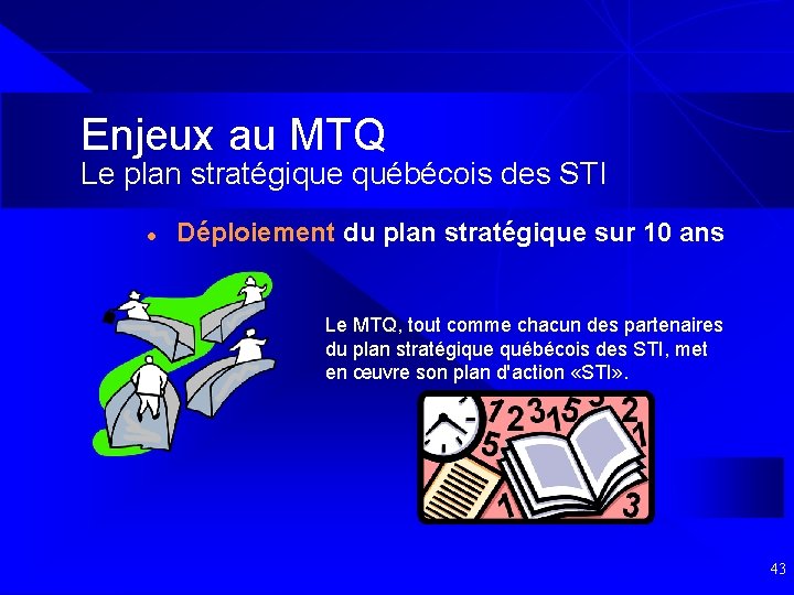 Enjeux au MTQ Le plan stratégique québécois des STI l Déploiement du plan stratégique