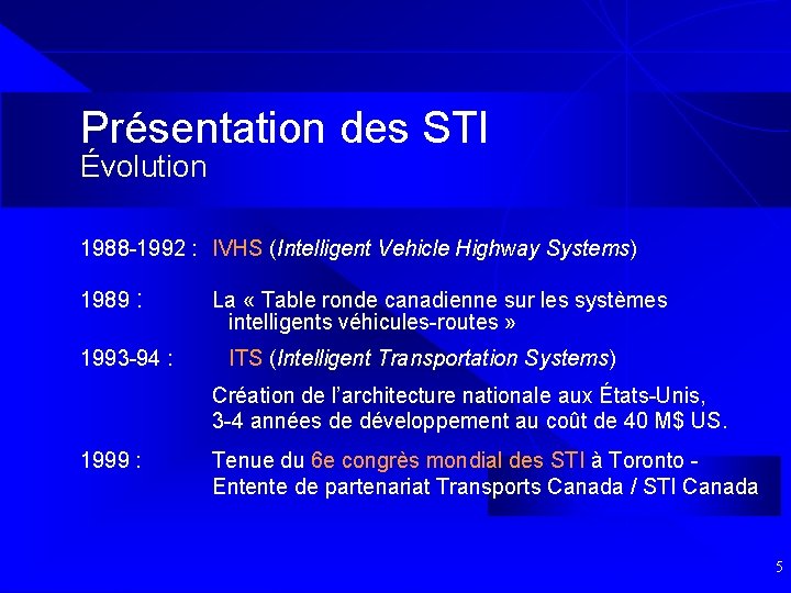 Présentation des STI Évolution 1988 -1992 : IVHS (Intelligent Vehicle Highway Systems) 1989 :