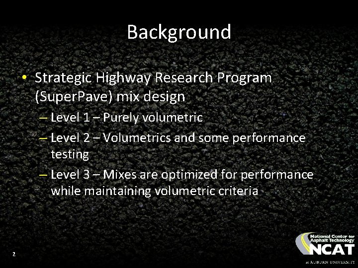 Background • Strategic Highway Research Program (Super. Pave) mix design – Level 1 –