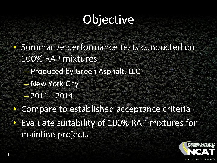 Objective • Summarize performance tests conducted on 100% RAP mixtures – Produced by Green