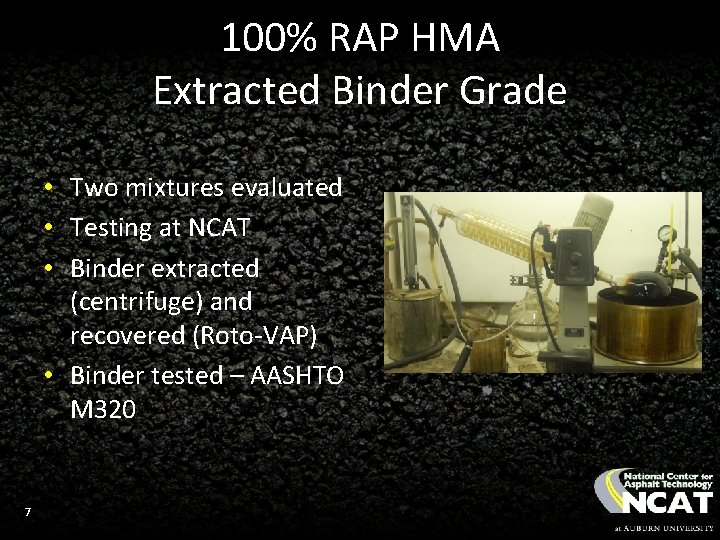100% RAP HMA Extracted Binder Grade • Two mixtures evaluated • Testing at NCAT