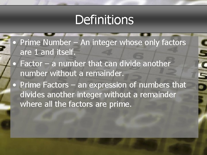 Definitions • Prime Number – An integer whose only factors are 1 and itself.