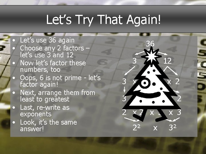 Let’s Try That Again! • Let’s use 36 again • Choose any 2 factors