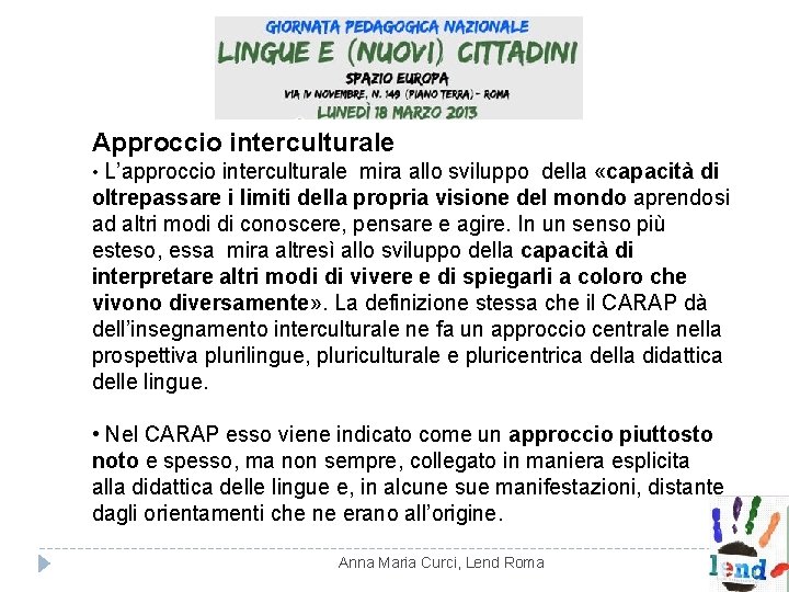 Approccio interculturale • L’approccio interculturale mira allo sviluppo della «capacità di oltrepassare i limiti Approccio interculturale • L’approccio interculturale mira allo sviluppo della «capacità di oltrepassare i limiti